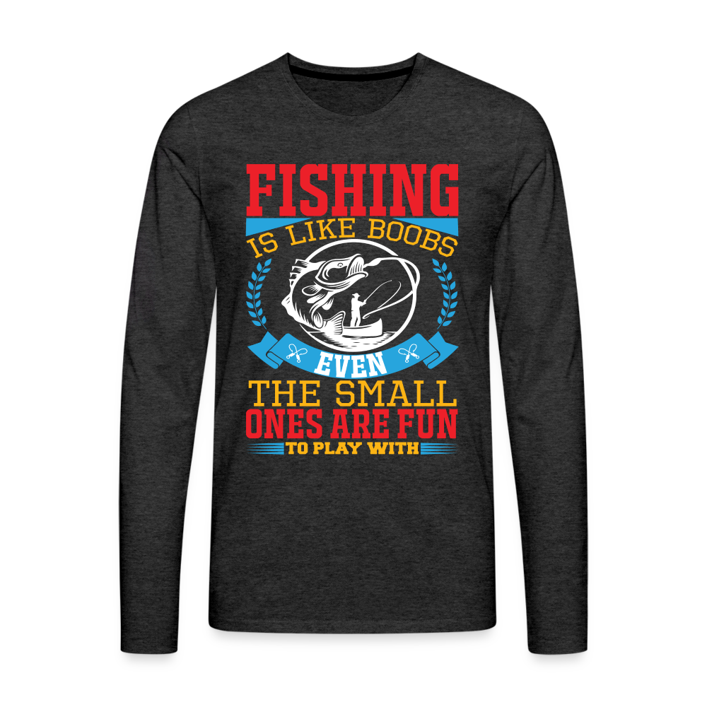 Fishing is Like Boobs : Men's Premium Long Sleeve T-Shirt - charcoal grey