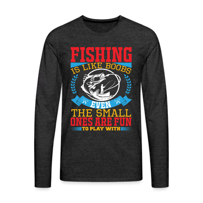 Fishing is Like Boobs : Men's Premium Long Sleeve T-Shirt - charcoal grey