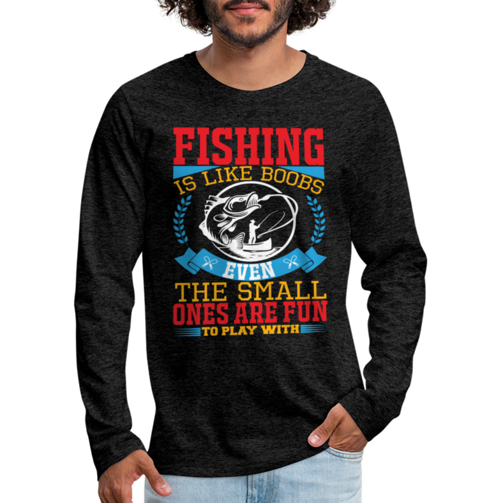 Fishing is Like Boobs : Men's Premium Long Sleeve T-Shirt - charcoal grey