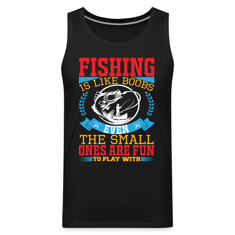 Fishing is Like Boobs : Men’s Premium Tank - black