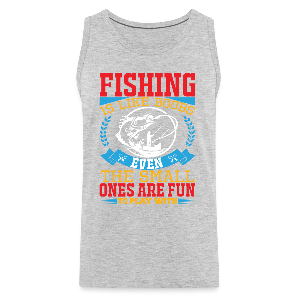 Fishing is Like Boobs : Men’s Premium Tank - heather gray