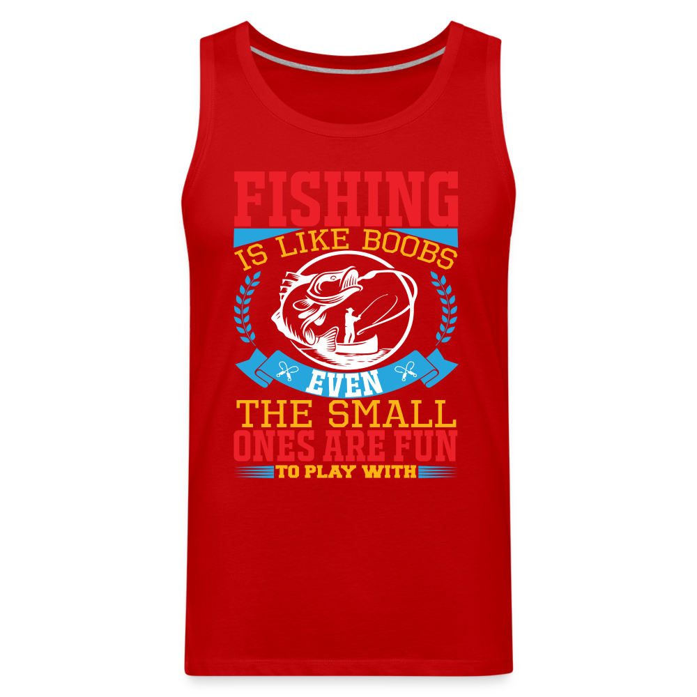 Fishing is Like Boobs : Men’s Premium Tank - red