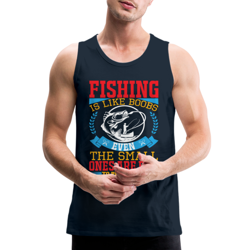 Fishing is Like Boobs : Men’s Premium Tank - deep navy