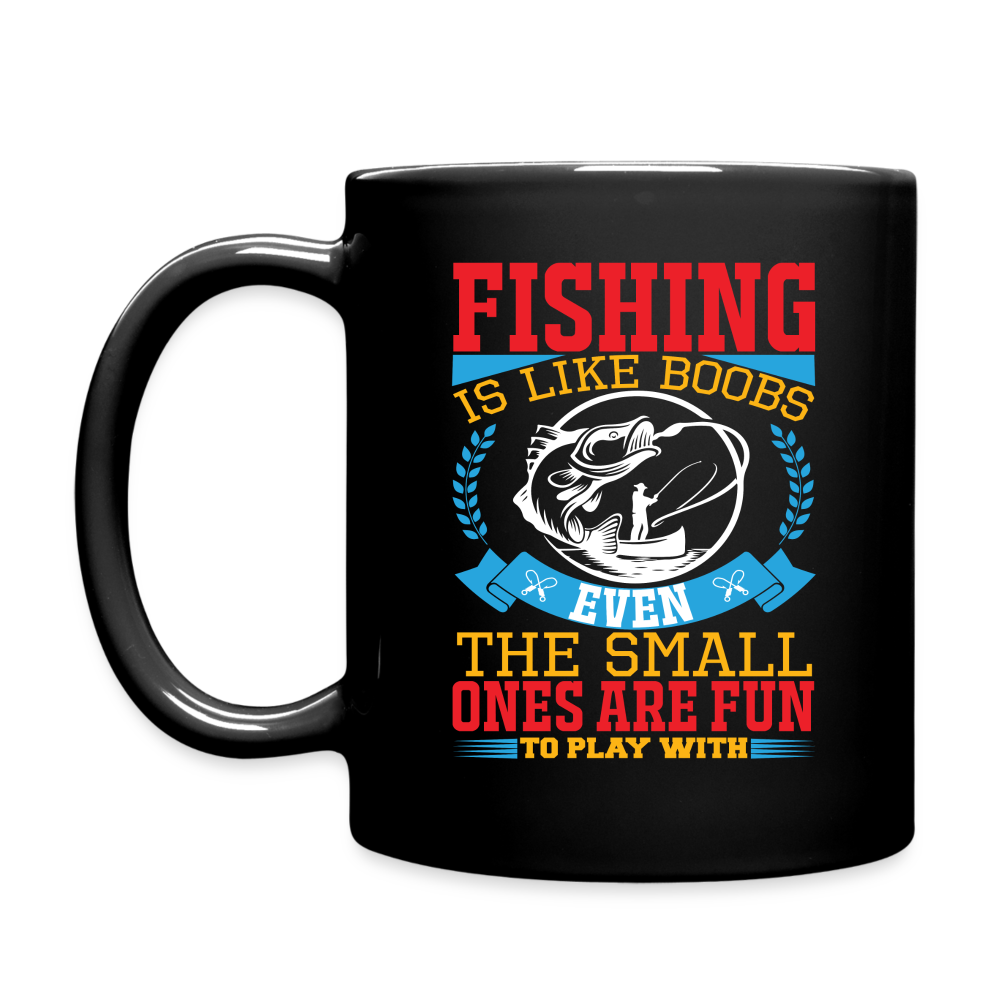 Fishing is Like Boobs, Even The Small One Are Fun to Play With : Coffee Mug - black