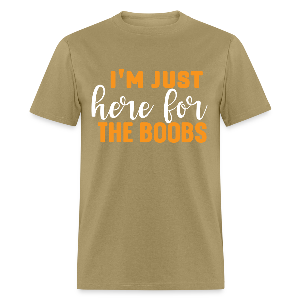 I'm Just Here For The Boobs T-Shirt - khaki