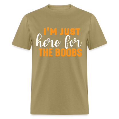 I'm Just Here For The Boobs T-Shirt - khaki