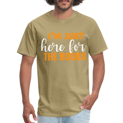 I'm Just Here For The Boobs T-Shirt - khaki