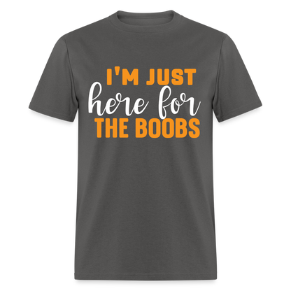 I'm Just Here For The Boobs T-Shirt - charcoal