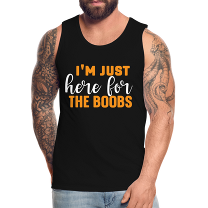 I'm Just Here For The Boobs : Men’s Premium Tank Top - black