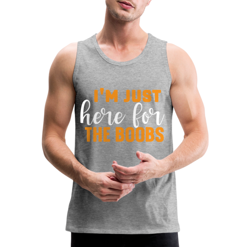 I'm Just Here For The Boobs : Men’s Premium Tank Top - heather gray