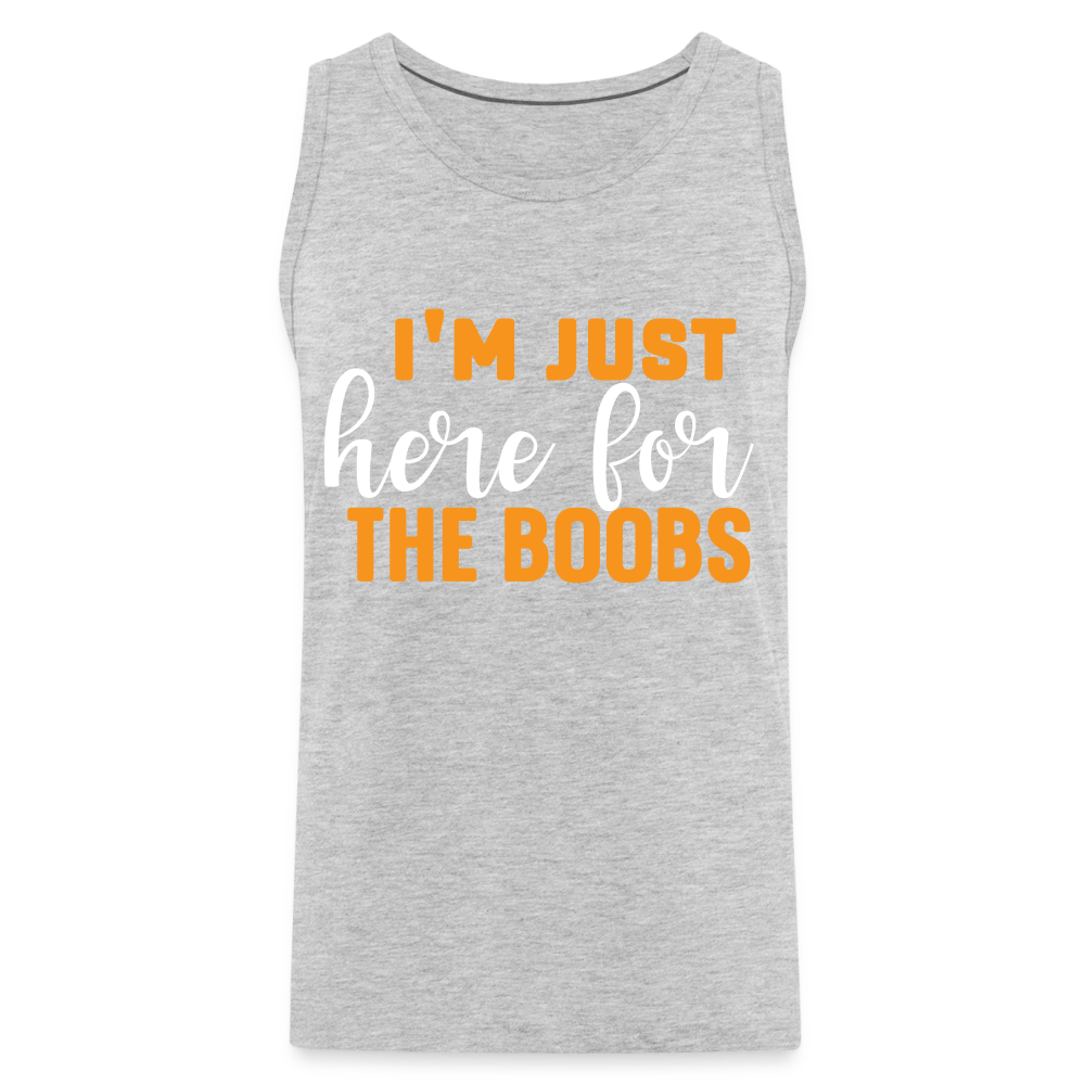 I'm Just Here For The Boobs : Men’s Premium Tank Top - heather gray