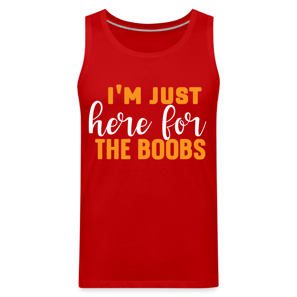 I'm Just Here For The Boobs : Men’s Premium Tank Top - red