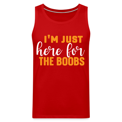 I'm Just Here For The Boobs : Men’s Premium Tank Top - red