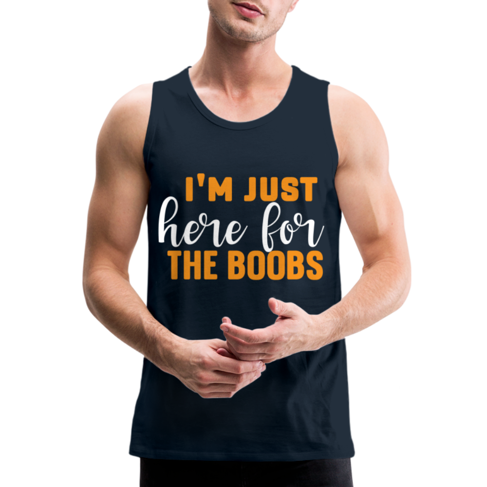 I'm Just Here For The Boobs : Men’s Premium Tank Top - deep navy