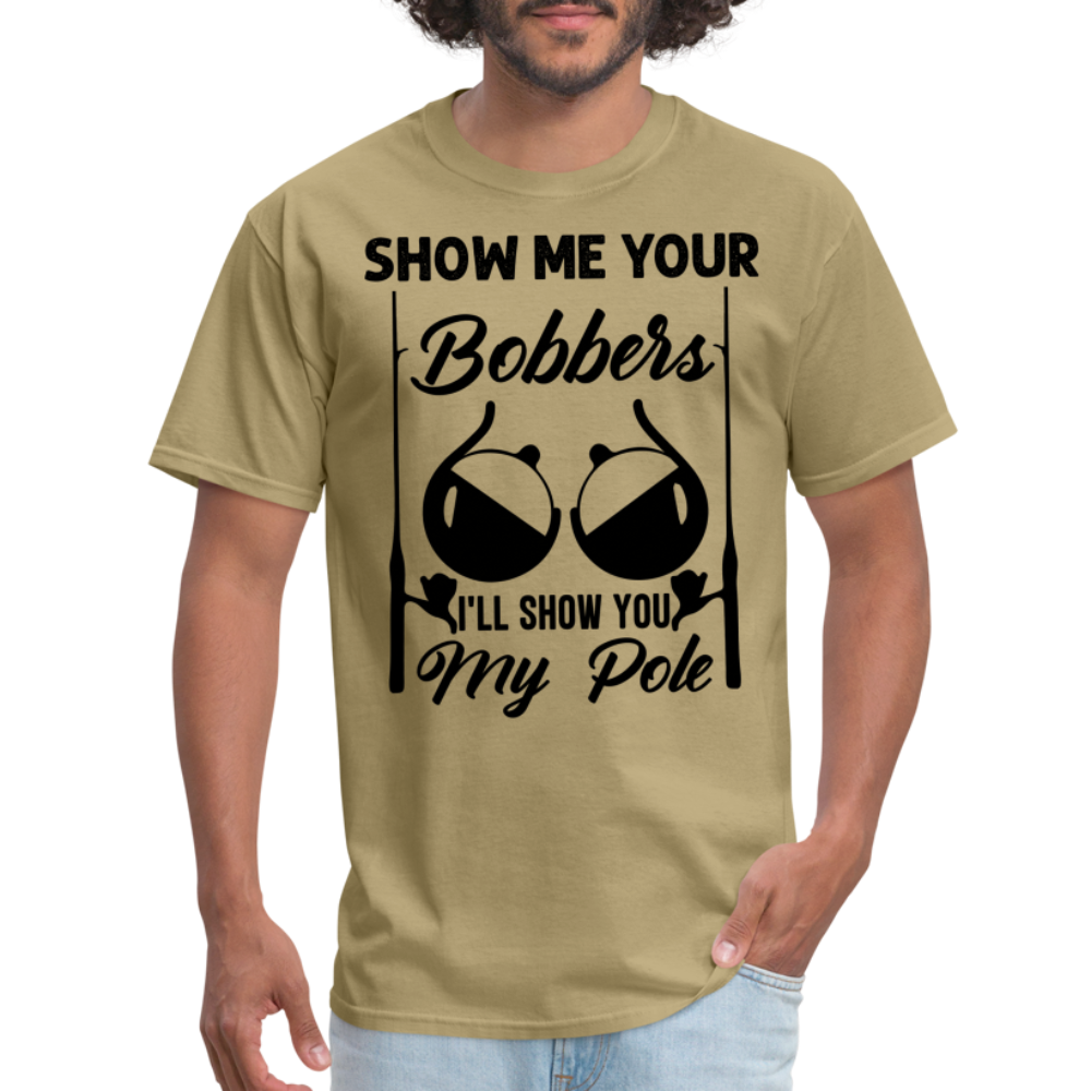 Show Me Your Bobbers I'll Show You My Pole : T-Shirt (Fishing) - khaki