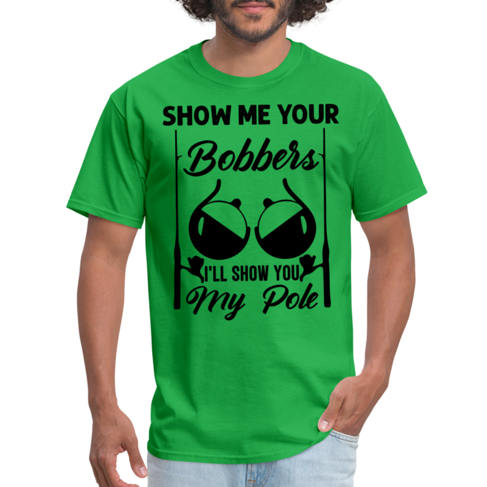 Show Me Your Bobbers I'll Show You My Pole : T-Shirt (Fishing) - bright green