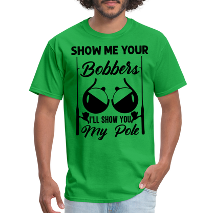 Show Me Your Bobbers I'll Show You My Pole : T-Shirt (Fishing) - bright green