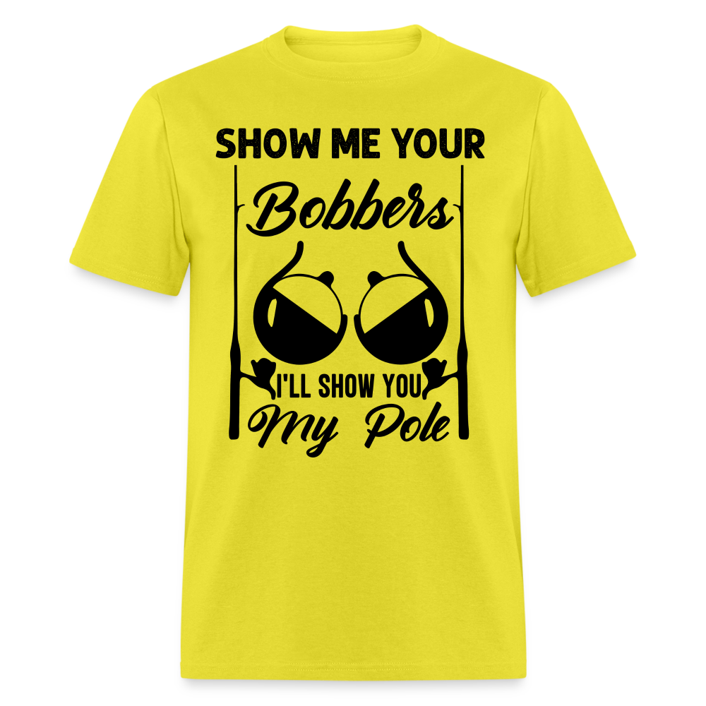 Show Me Your Bobbers I'll Show You My Pole : T-Shirt (Fishing) - yellow