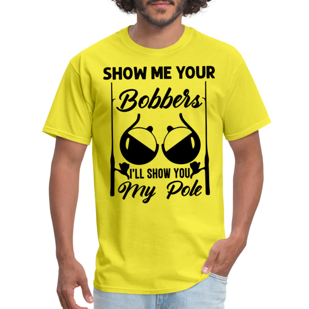 Show Me Your Bobbers I'll Show You My Pole : T-Shirt (Fishing) - yellow