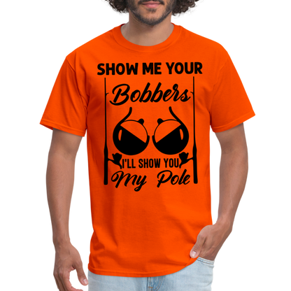 Show Me Your Bobbers I'll Show You My Pole : T-Shirt (Fishing) - orange