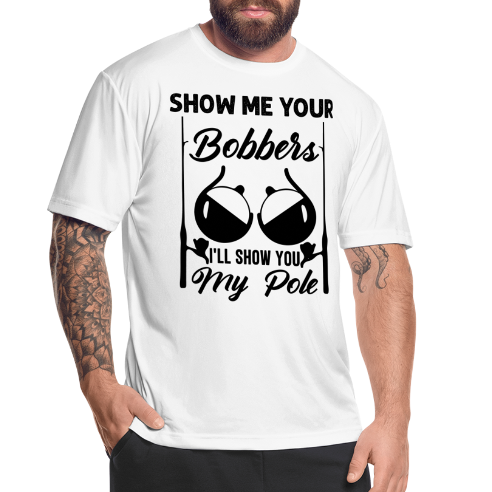 Show Me Your Bobbers I'll Show You My Pole : Moisture Wicking T-Shirt (Fishing) - white