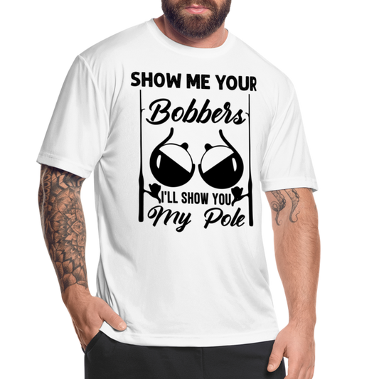 Show Me Your Bobbers I'll Show You My Pole : Moisture Wicking T-Shirt (Fishing) - white