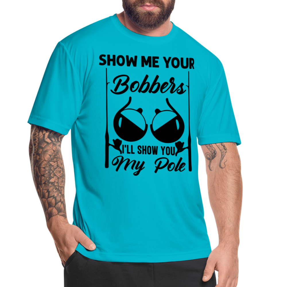 Show Me Your Bobbers I'll Show You My Pole : Moisture Wicking T-Shirt (Fishing) - turquoise