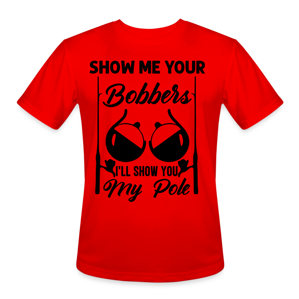 Show Me Your Bobbers I'll Show You My Pole : Moisture Wicking T-Shirt (Fishing) - red