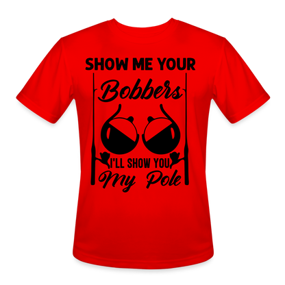 Show Me Your Bobbers I'll Show You My Pole : Moisture Wicking T-Shirt (Fishing) - red