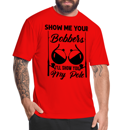 Show Me Your Bobbers I'll Show You My Pole : Moisture Wicking T-Shirt (Fishing) - red