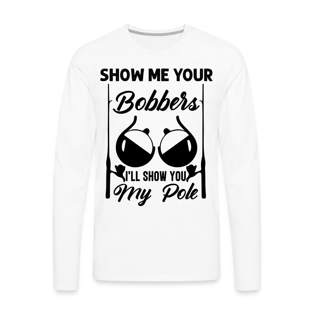 Show Me Your Bobbers : Premium Long Sleeve T-Shirt (Fishing) - white
