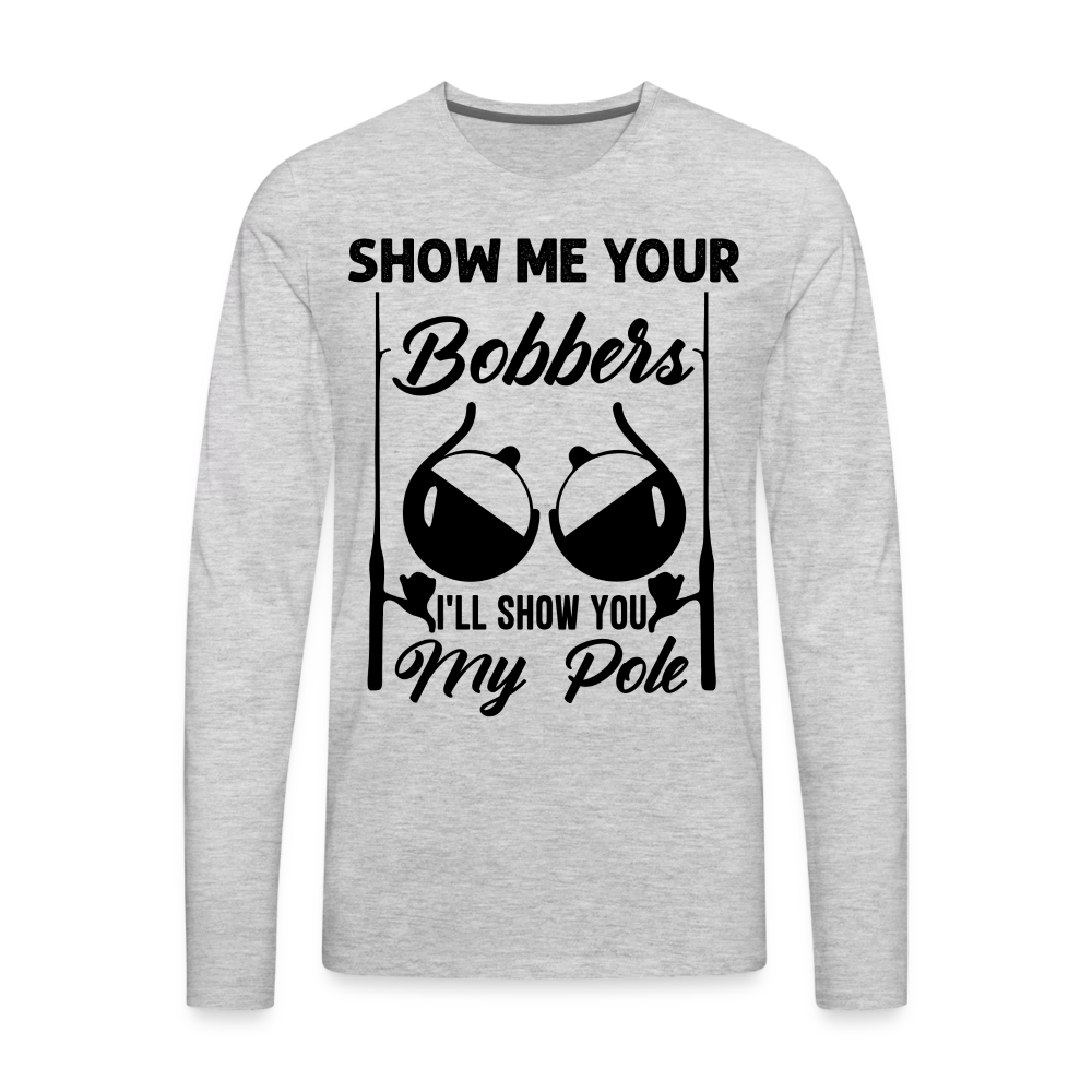 Show Me Your Bobbers : Premium Long Sleeve T-Shirt (Fishing) - heather gray