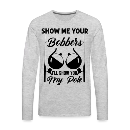Show Me Your Bobbers : Premium Long Sleeve T-Shirt (Fishing) - heather gray