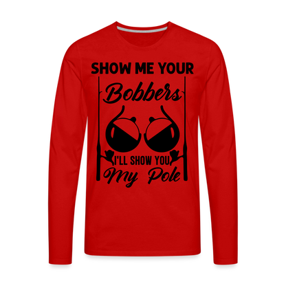 Show Me Your Bobbers : Premium Long Sleeve T-Shirt (Fishing) - red