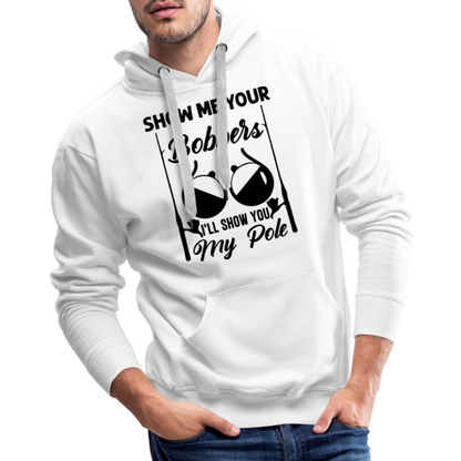 Show Me Your Bobbers I'll Show You My Pole : Men’s Premium Hoodie (Fishing) - white