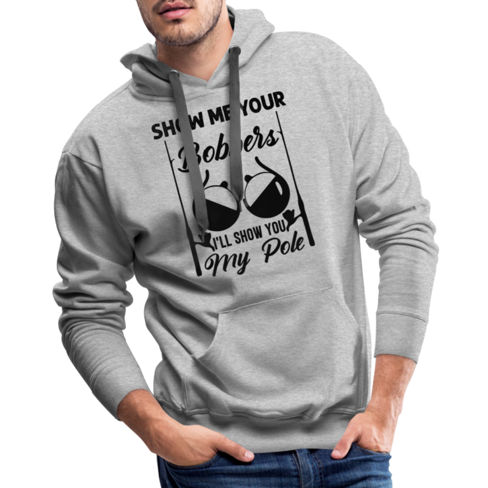Show Me Your Bobbers I'll Show You My Pole : Men’s Premium Hoodie (Fishing) - heather grey