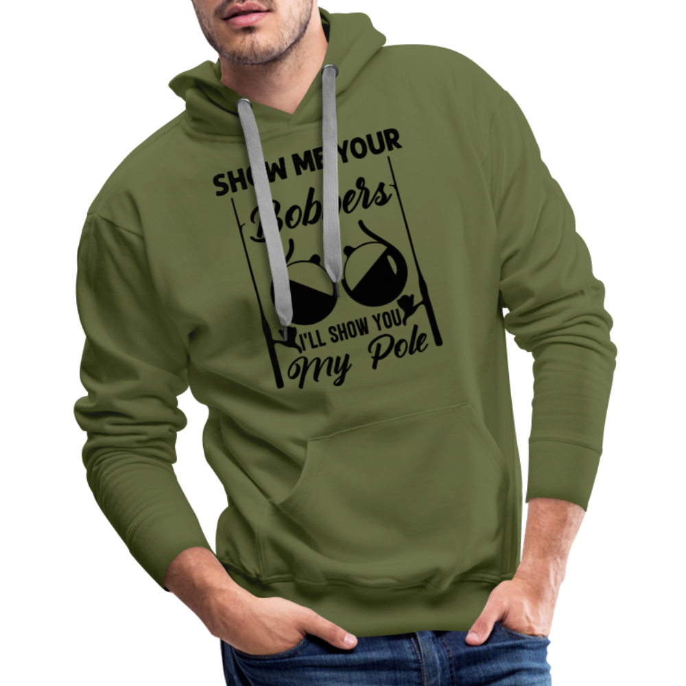Show Me Your Bobbers I'll Show You My Pole : Men’s Premium Hoodie (Fishing) - olive green