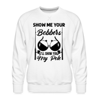 Show Me Your Bobbers I'll Show You My Pole : Men’s Premium Sweatshirt (Fishing)