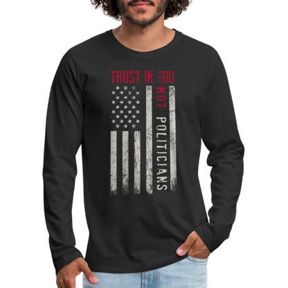 Trust In God Not politicians : Men's Premium Long Sleeve T-Shirt - black