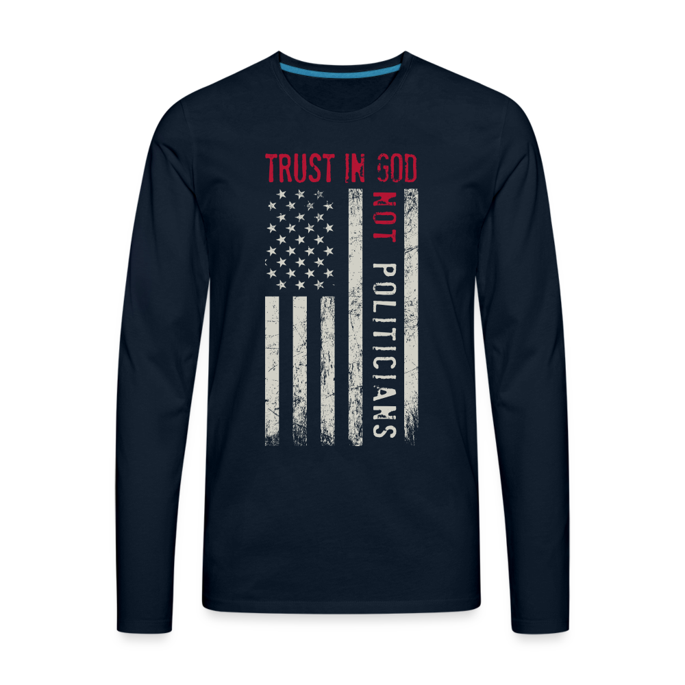 Trust In God Not politicians : Men's Premium Long Sleeve T-Shirt - deep navy