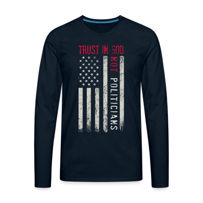 Trust In God Not politicians : Men's Premium Long Sleeve T-Shirt - deep navy