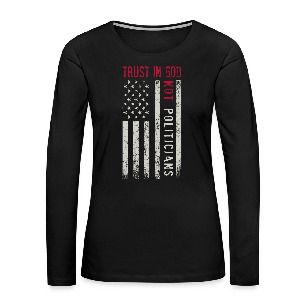 Trust In God Not politicians : Women's Premium Long Sleeve T-Shirt - black