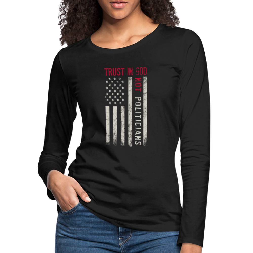 Trust In God Not politicians : Women's Premium Long Sleeve T-Shirt - black