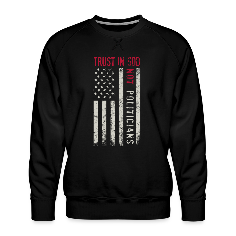 Trust In God Not politicians : Men’s Premium Sweatshirt - black