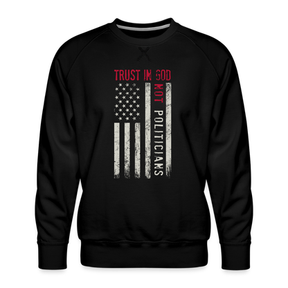 Trust In God Not politicians : Men’s Premium Sweatshirt - black