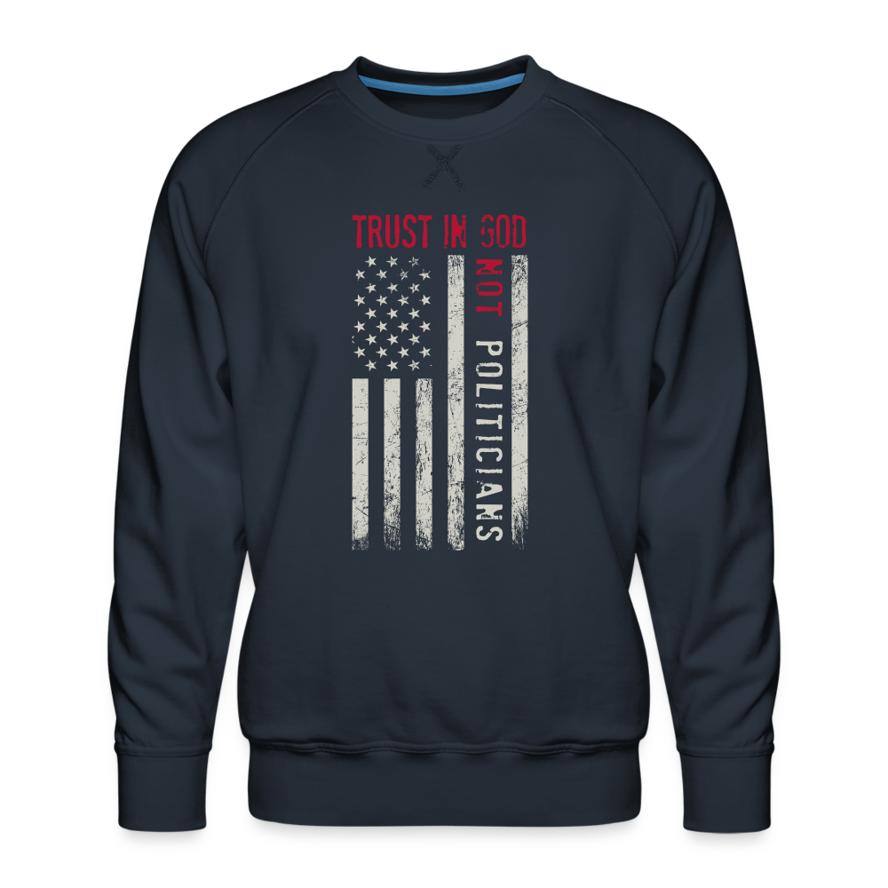 Trust In God Not politicians : Men’s Premium Sweatshirt - navy