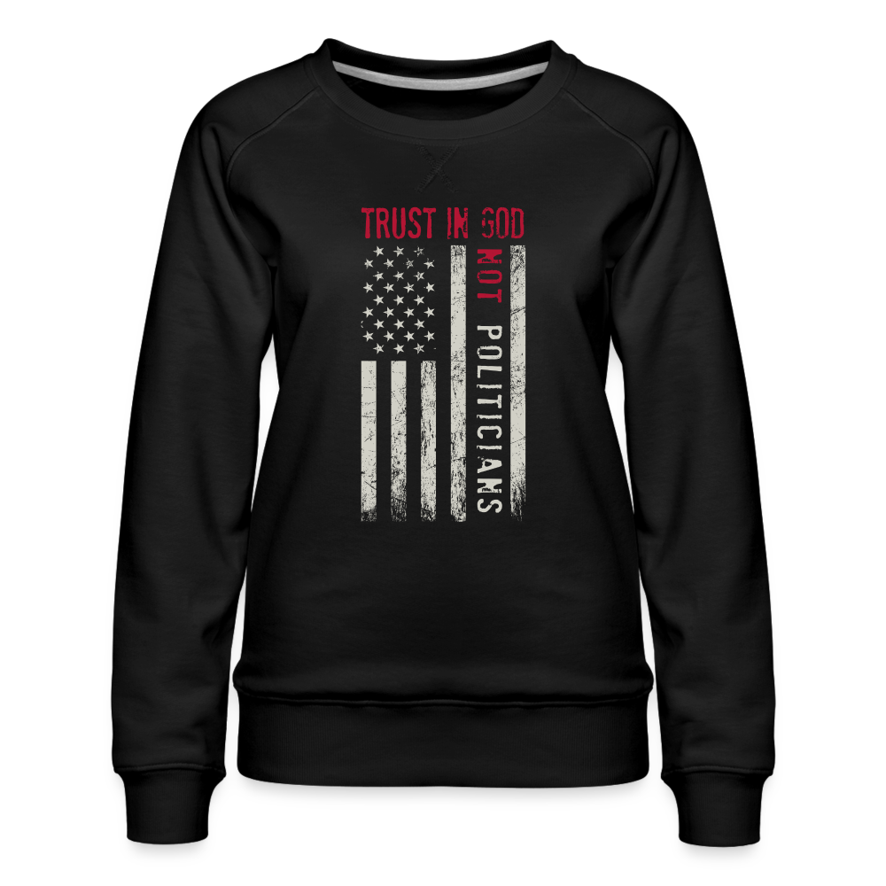 Trust In God Not politicians : Women’s Premium Sweatshirt - black