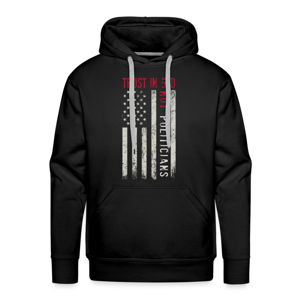 Trust In God Not politicians : Men’s Premium Hoodie - black