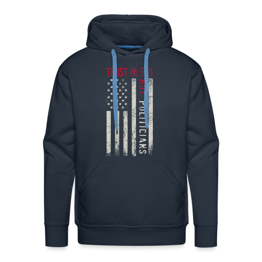 Trust In God Not politicians : Men’s Premium Hoodie - navy
