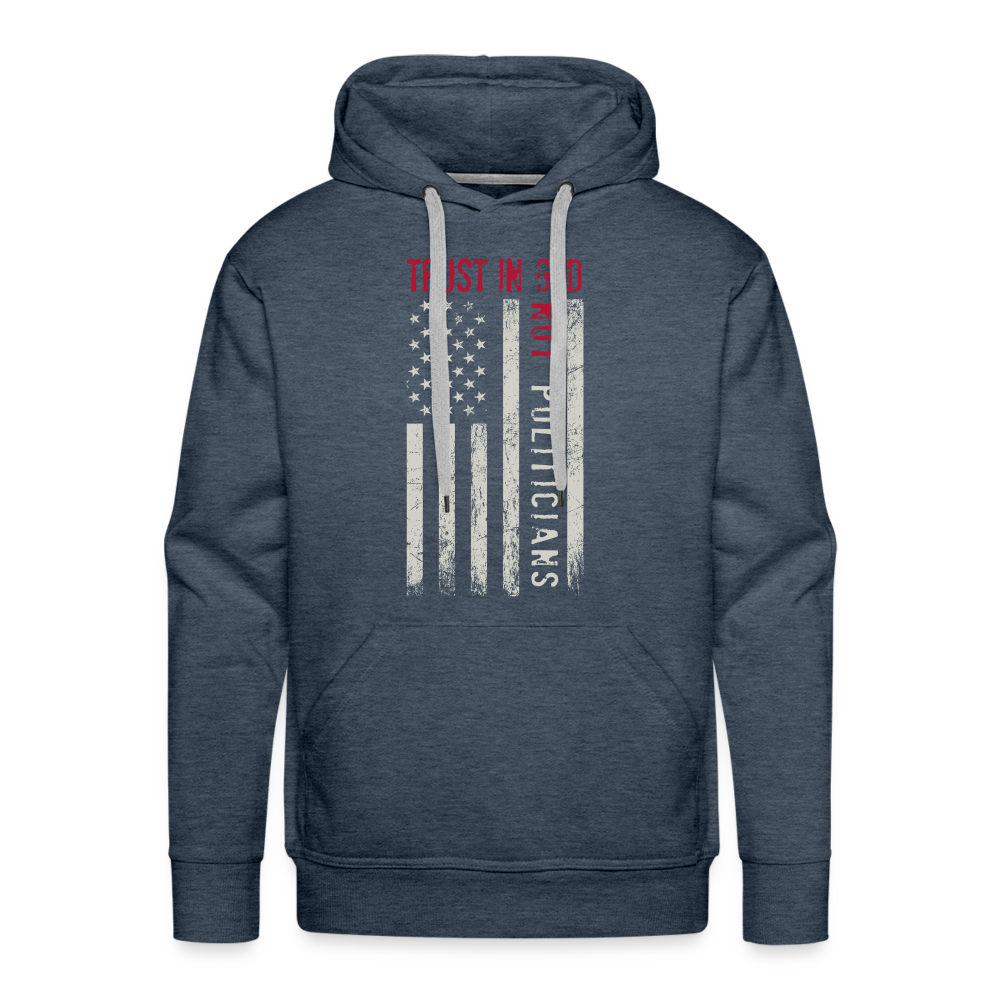 Trust In God Not politicians : Men’s Premium Hoodie - heather denim